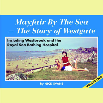 Mayfair by the Sea - The Story of Westgate (Volume Two) by Nick Evans